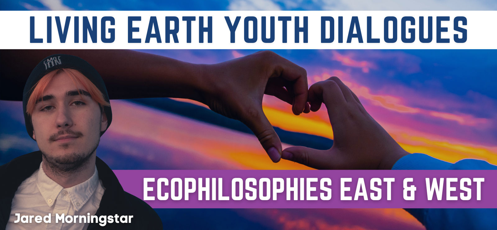 Living Earth Youth Dialogues: Ecophilosophies East and West - Jared Morningstar