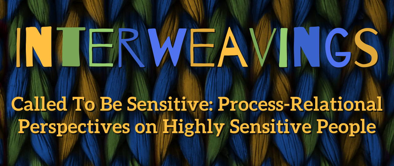 Interweavings - Called To Be Sensitive Process-Relational Perspectives on Highly Sensitive People