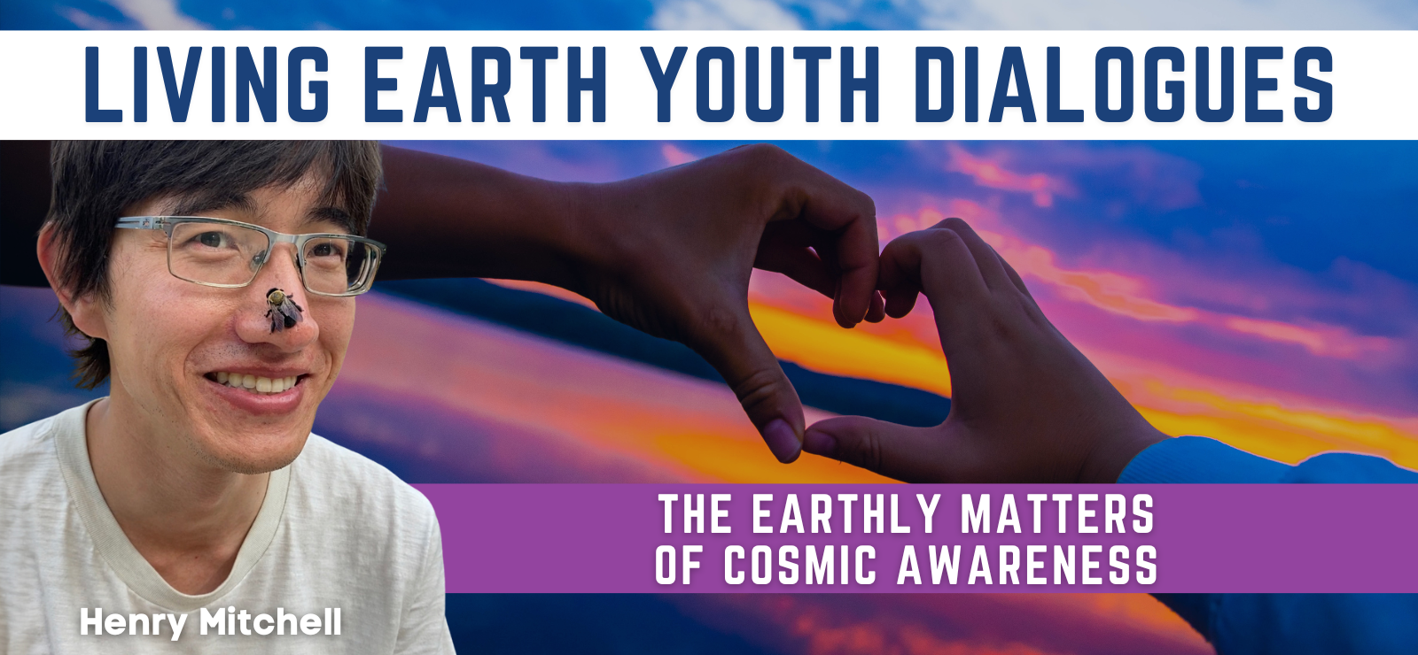 Living Earth Youth Dialogue: The Earthly Matters of Cosmic Awareness with Henry Mitchell